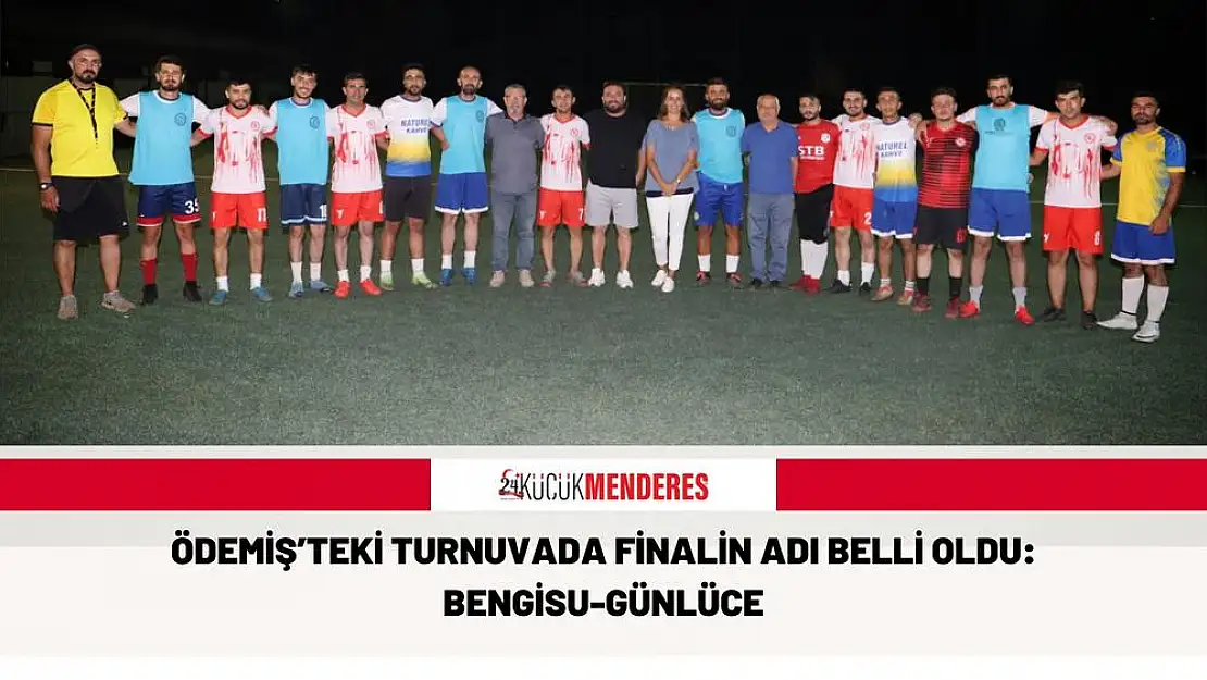 ÖDEMİŞ'TEKİ TURNUVADA FİNALİN ADI BELLİ OLDU: BENGİSU-GÜNLÜCE