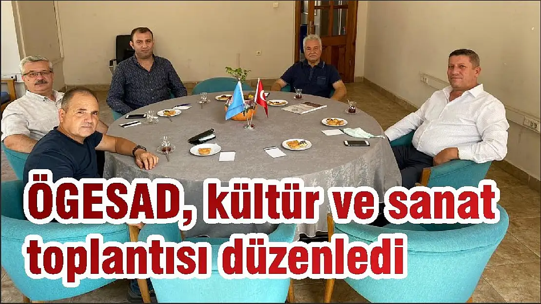 ÖGESAD, kültür ve sanat toplantısı düzenledi