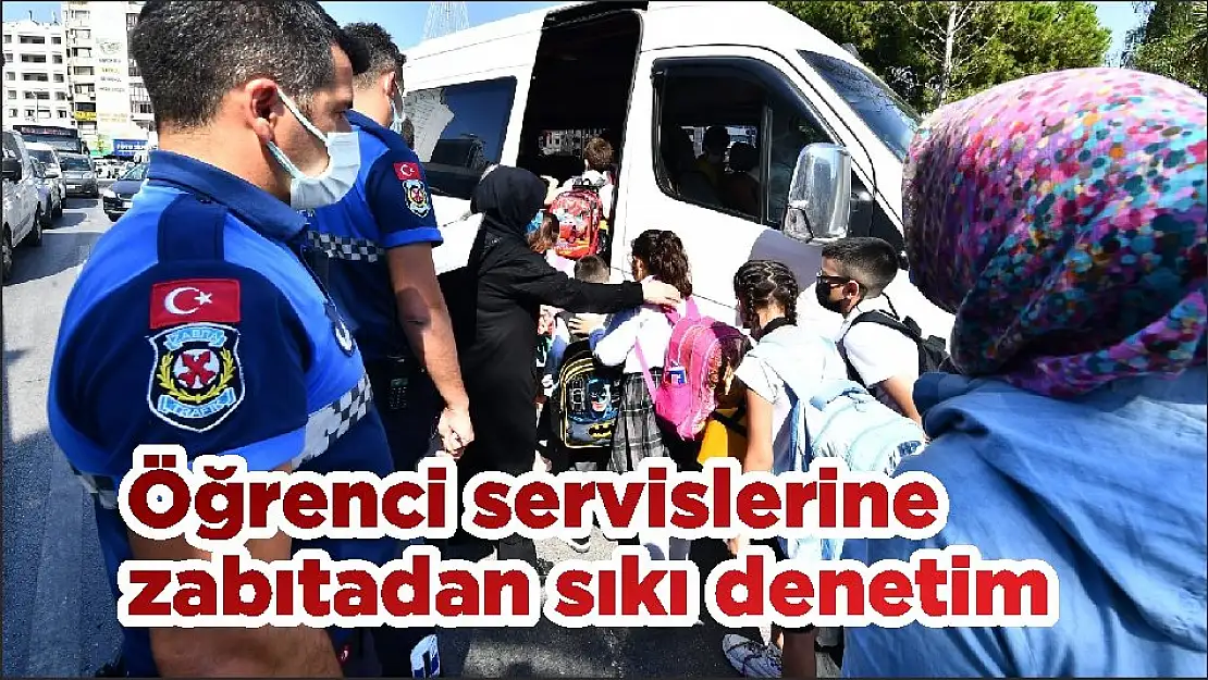 Öğrenci servislerine zabıtadan sıkı denetim