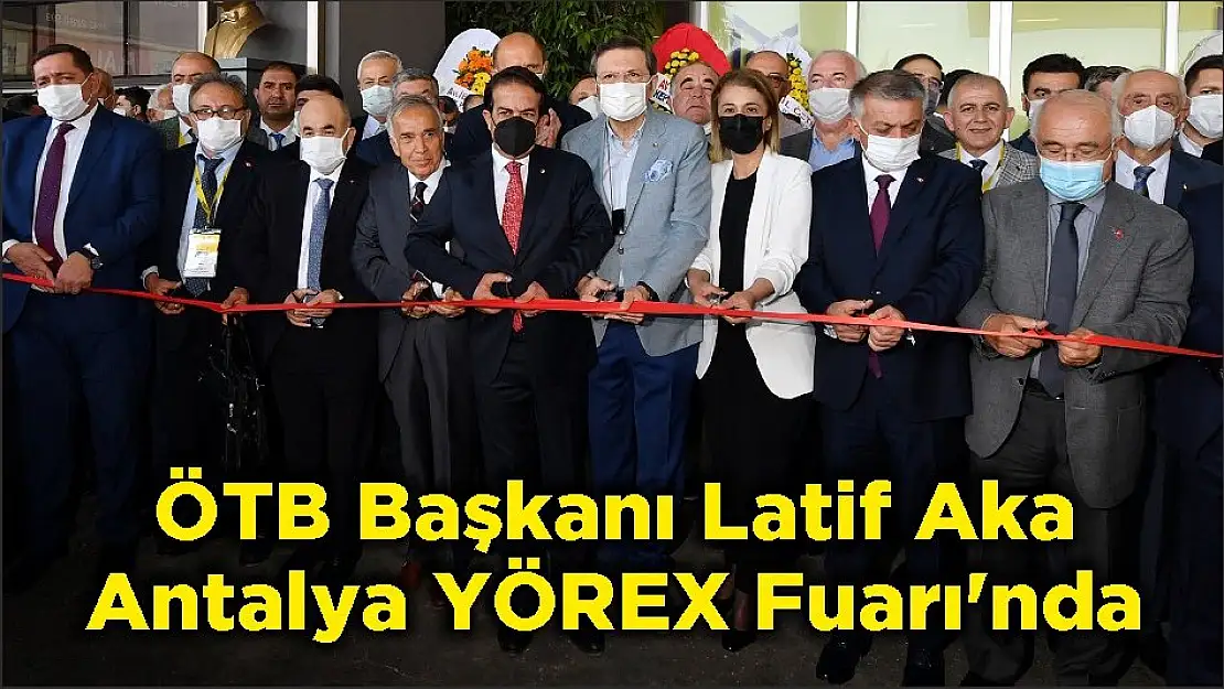 ÖTB Başkanı Latif Aka Antalya YÖREX Fuarı'nda
