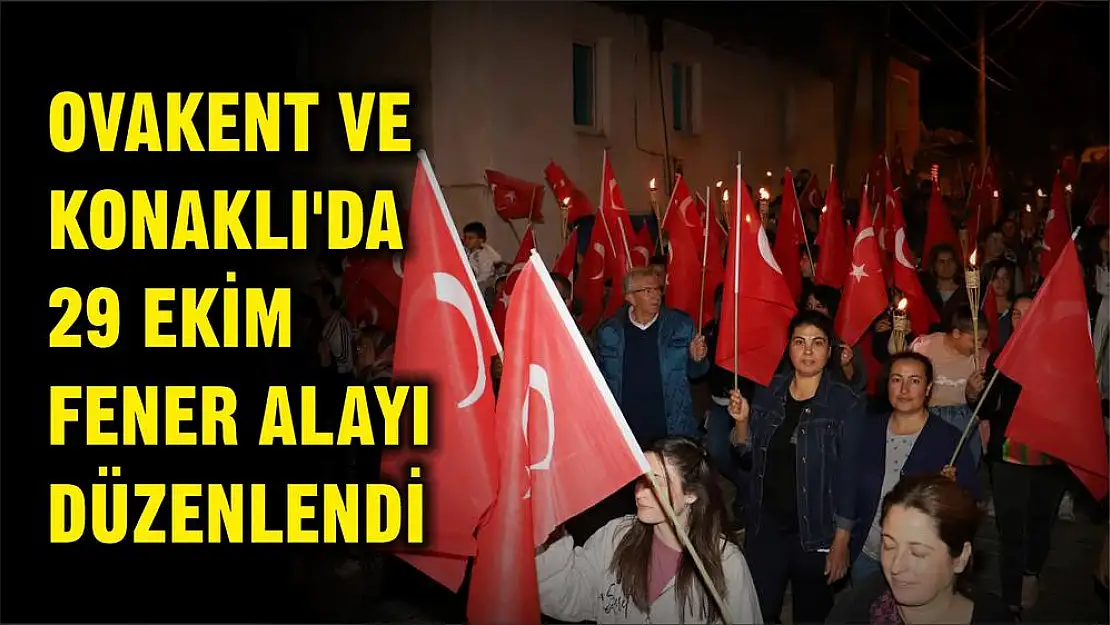 OVAKENT VE KONAKLI'DA 29 EKİM FENER ALAYI DÜZENLENDİ