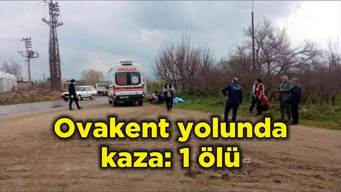 Ovakent yolunda kaza: 1 ölü