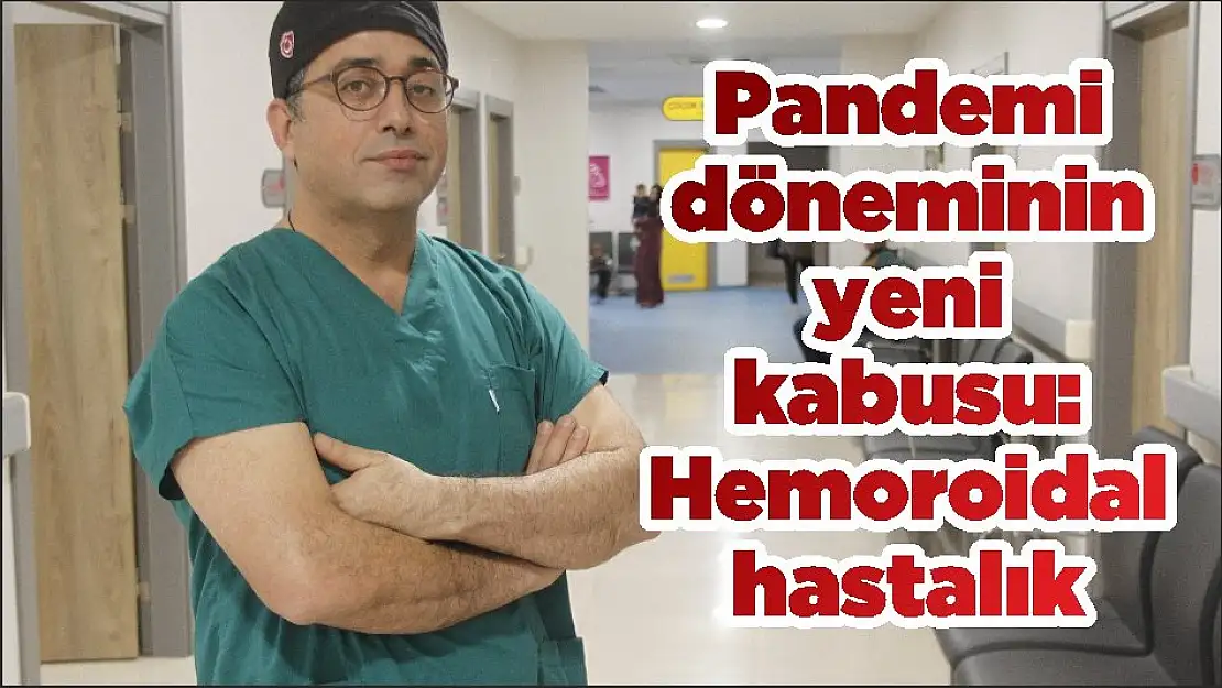 Pandemi döneminin yeni kabusu: Hemoroidal hastalık