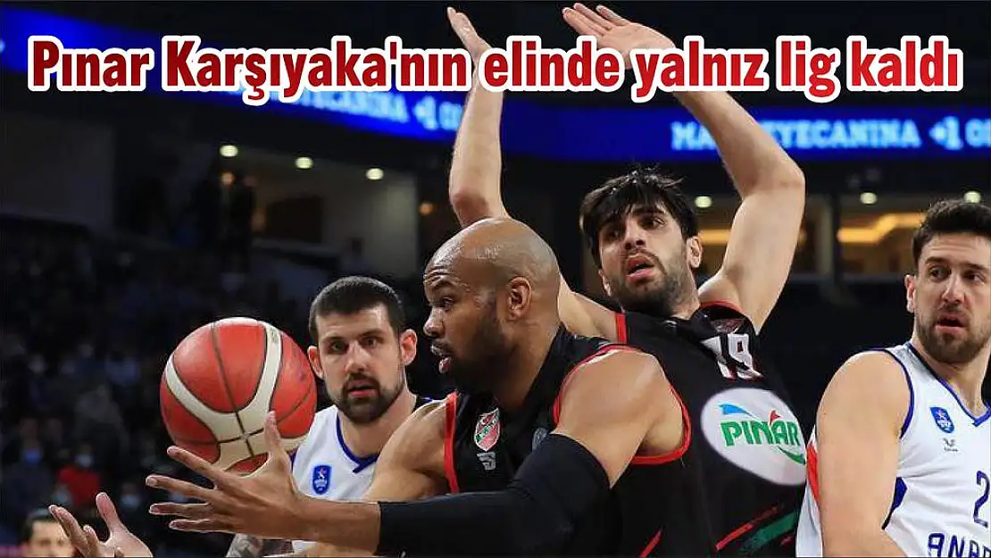 Pınar Karşıyaka’nın elinde yalnız lig kaldı