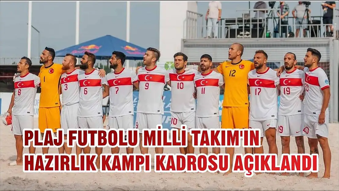 PLAJ FUTBOLU MİLLİ TAKIM'IN HAZIRLIK KAMPI KADROSU AÇIKLANDI