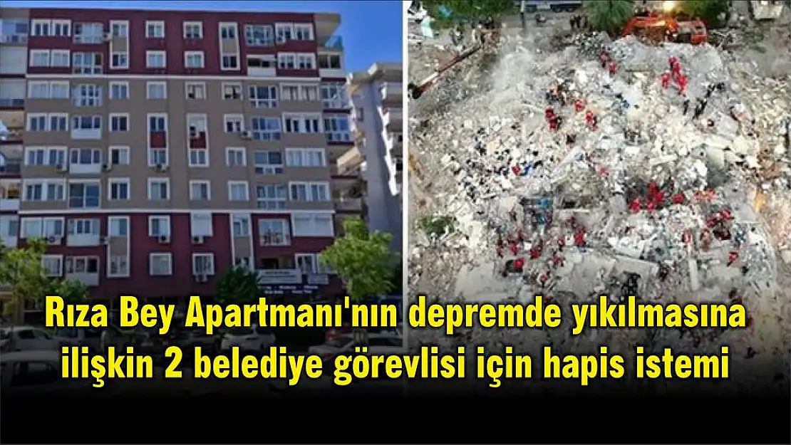 Rıza Bey Apartmanı’nın depremde yıkılmasına ilişkin 2 belediye görevlisi için hapis istemi