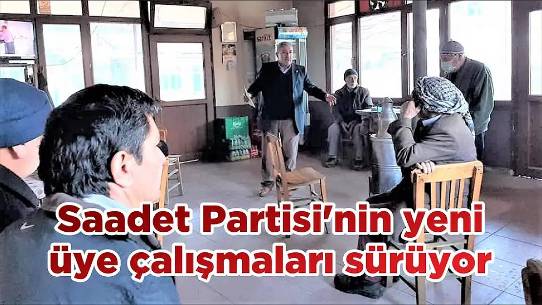 Saadet Partisi'nin yeni üye çalışmaları sürüyor