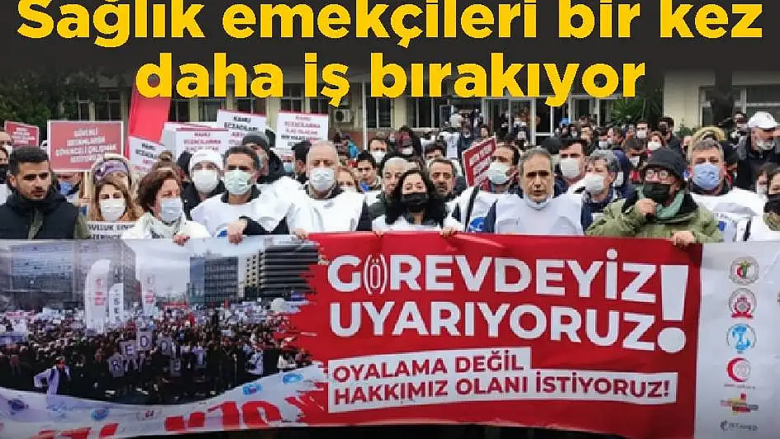 Sağlık emekçileri bir kez daha iş bırakıyor