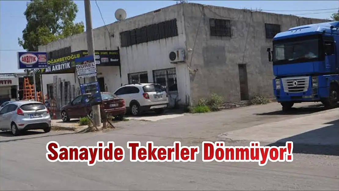 Sanayide Tekerler Dönmüyor!