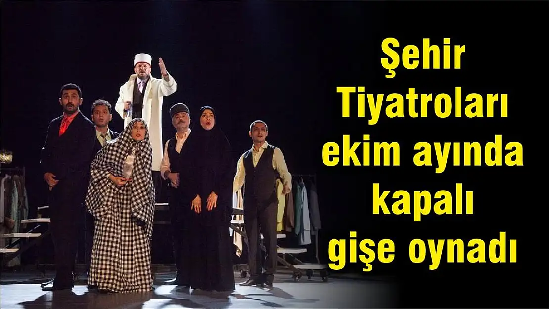 Şehir Tiyatroları ekim ayında kapalı gişe oynadı