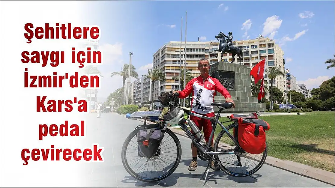 Şehitlere saygı için İzmir’den Kars’a pedal çevirecek