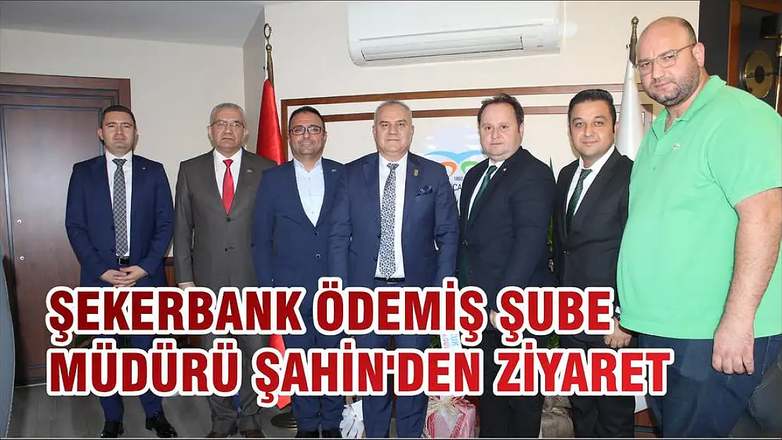 ŞEKERBANK ÖDEMİŞ ŞUBE MÜDÜRÜ ŞAHİN'DEN ZİYARET