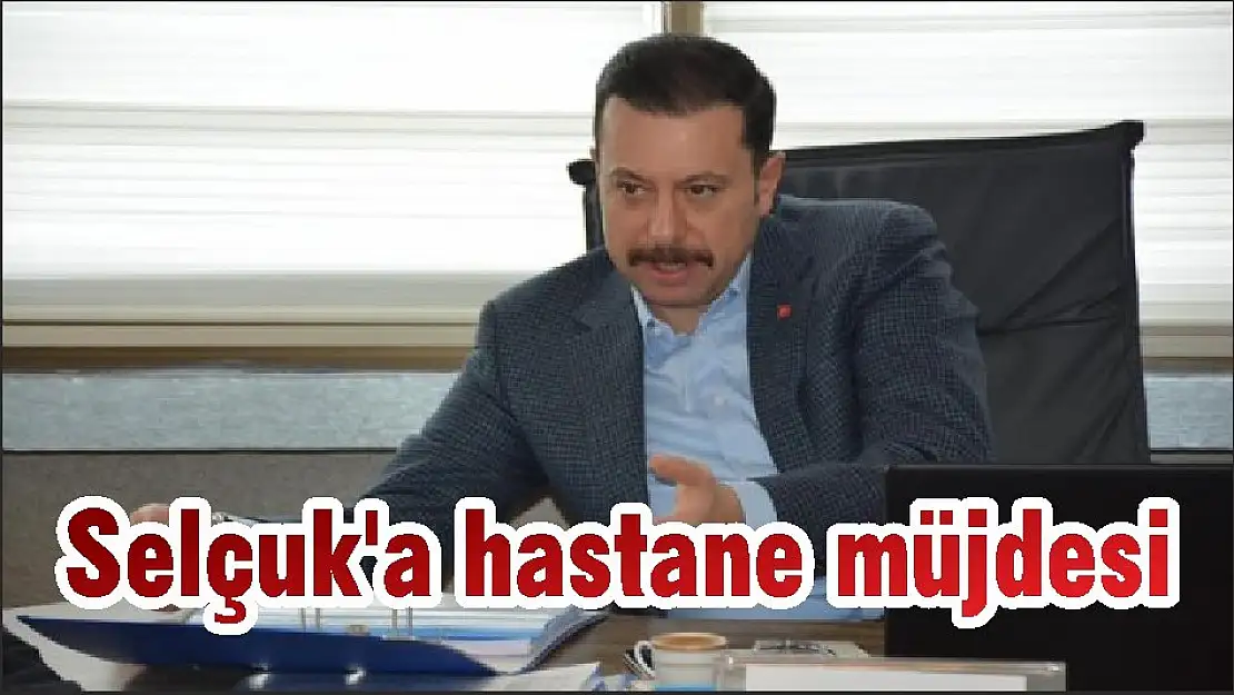 Selçuk'a hastane müjdesi