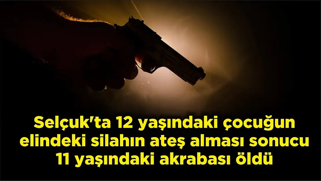 Selçuk'ta 12 yaşındaki çocuğun elindeki silahın ateş alması sonucu 11 yaşındaki akrabası öldü