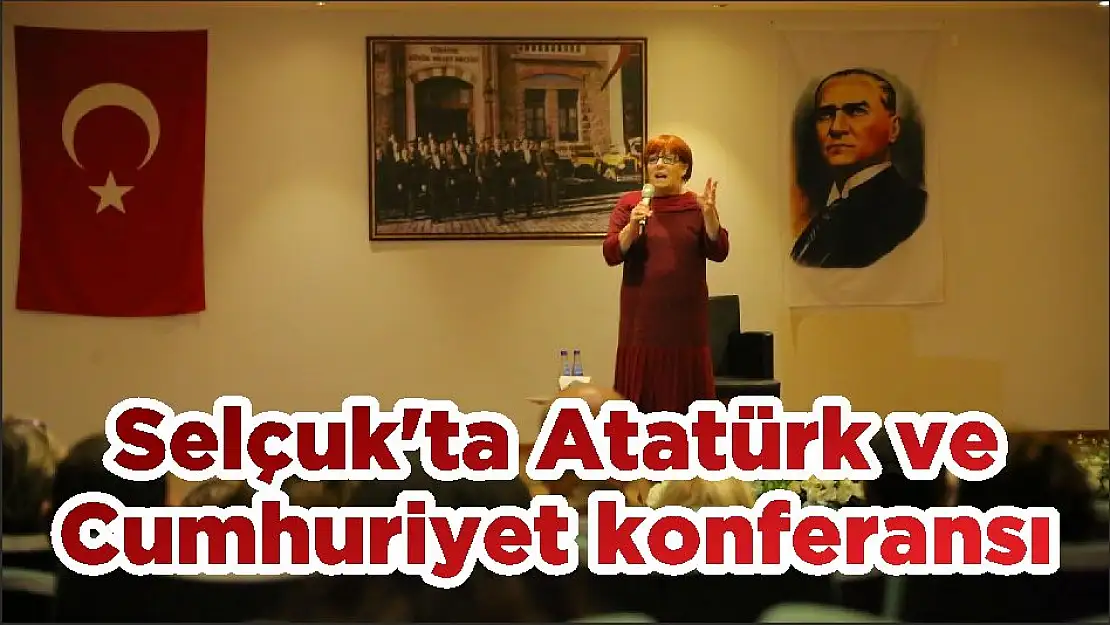 Selçuk'ta Atatürk ve Cumhuriyet konferansı