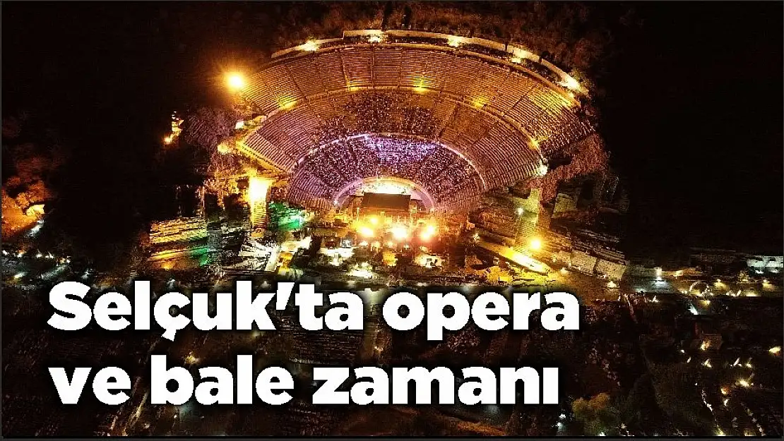 Selçuk'ta opera ve bale zamanı