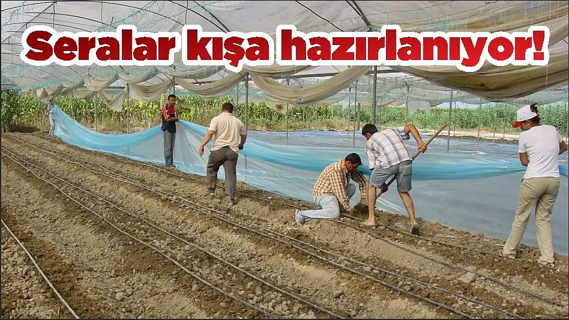 Seralar kışa hazırlanıyor!