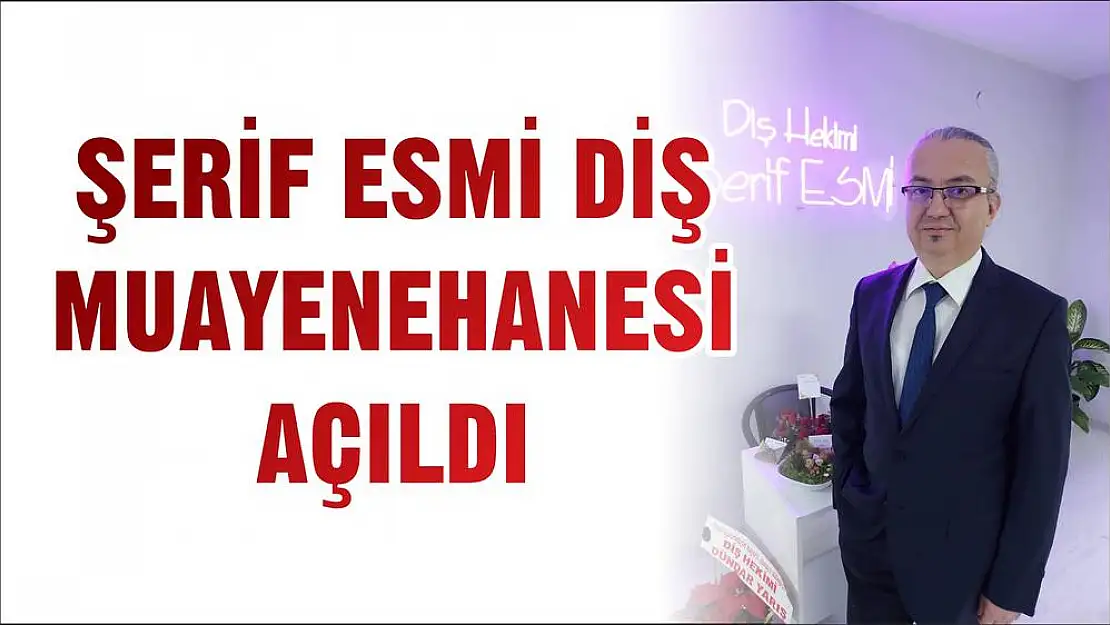 ŞERİF ESMİ DİŞ MUAYENEHANESİ AÇILDI