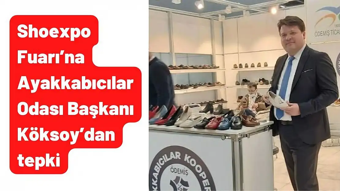 Shoexpo Fuarı'na Ayakkabıcılar Odası Başkanı Köksoy'dan tepki