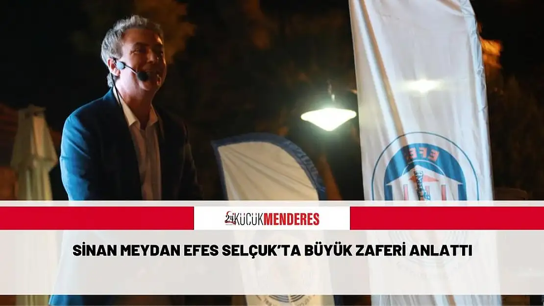 SİNAN MEYDAN EFES SELÇUK'TA BÜYÜK ZAFERİ ANLATTI