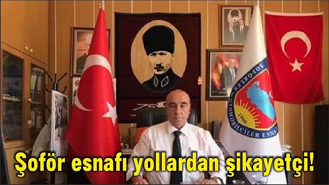 Şoför esnafı yollardan şikayetçi!