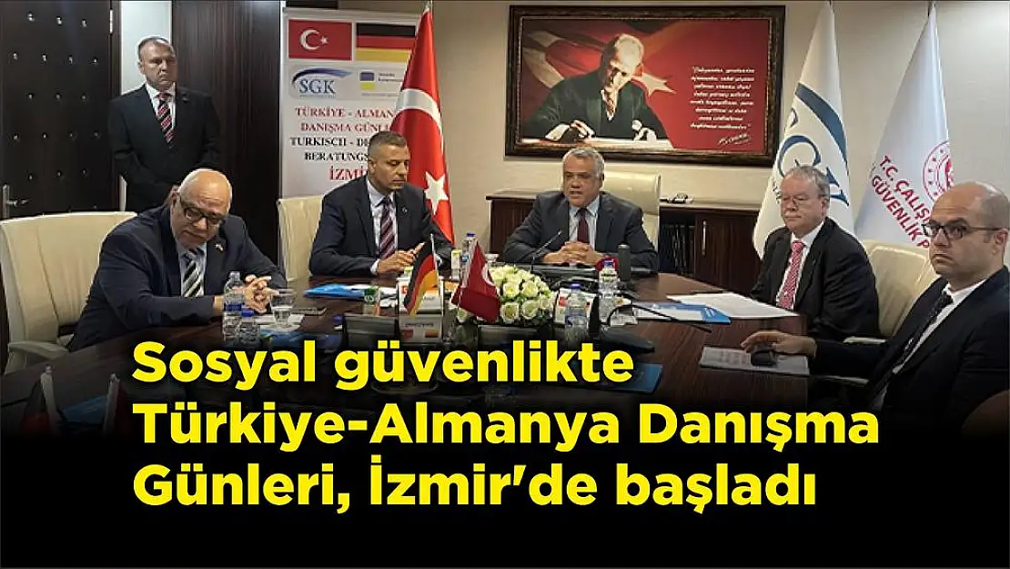 Sosyal güvenlikte Türkiye-Almanya Danışma Günleri, İzmir’de başladı