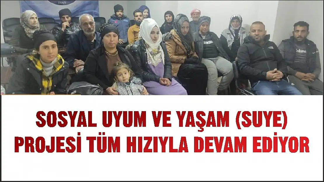 SOSYAL UYUM VE YAŞAM (SUYE) PROJESİ TÜM HIZIYLA DEVAM EDİYOR