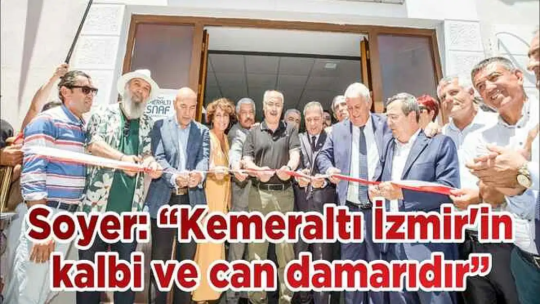 Soyer: 'Kemeraltı İzmir’in kalbi ve can damarıdır'