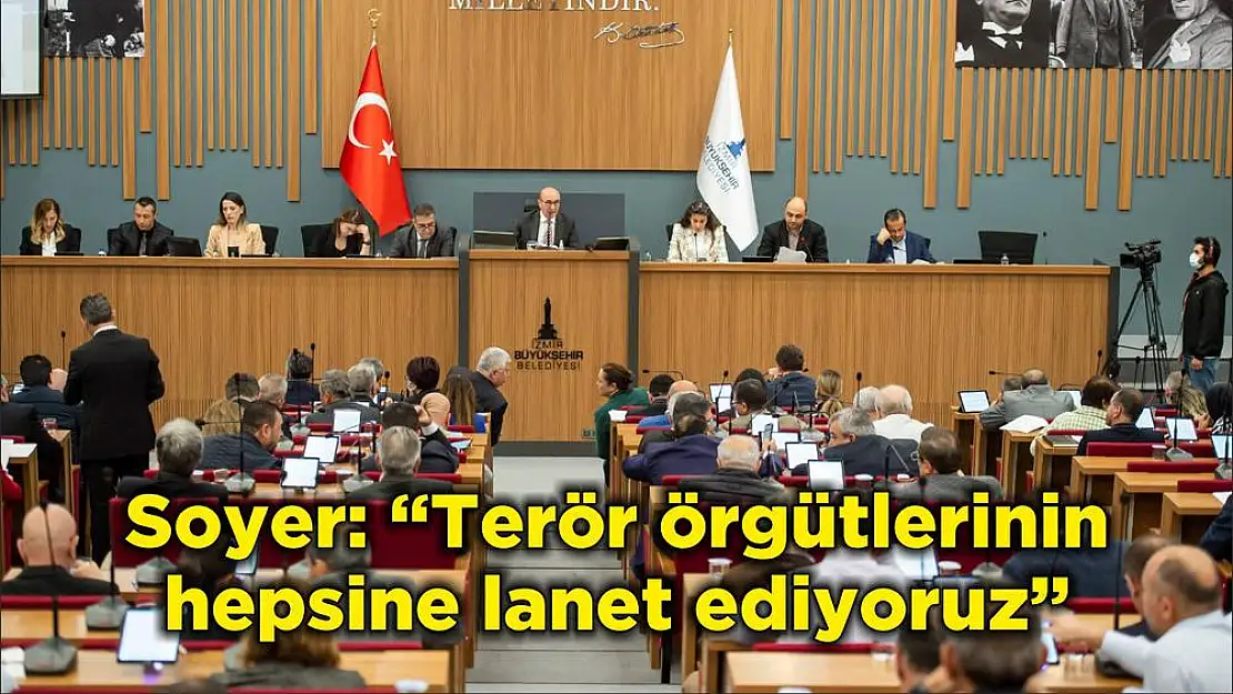 Soyer: 'Terör örgütlerinin hepsine lanet ediyoruz'