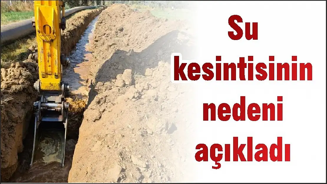 Su kesintisinin nedeni açıkladı