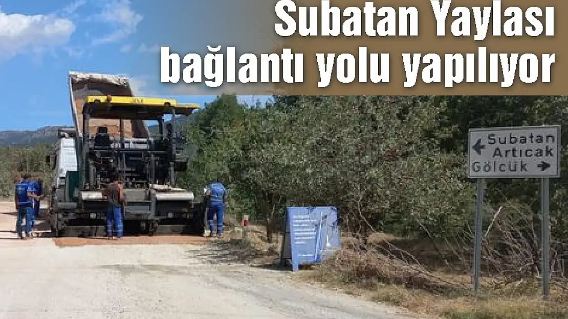 Subatan Yaylası bağlantı yolu yapılıyor