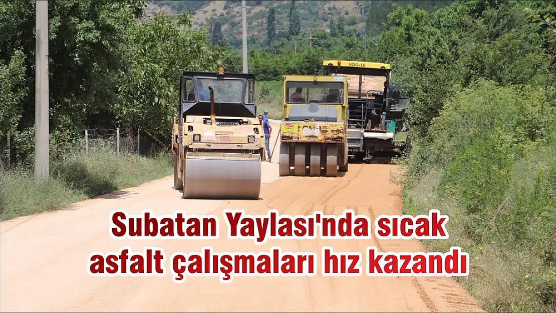 Subatan Yaylası'nda sıcak asfalt çalışmaları hız kazandı