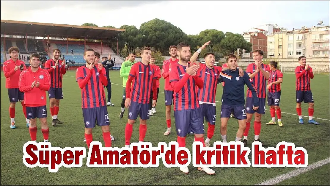 Süper Amatör'de kritik hafta