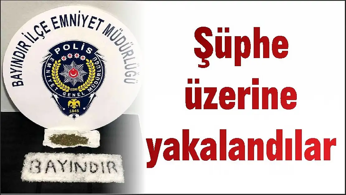 Şüphe üzerine yakalandılar