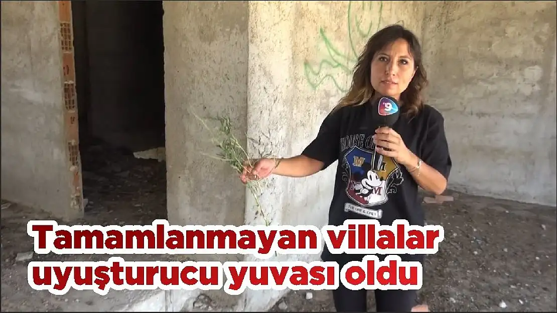 Tamamlanmayan villalar uyuşturucu yuvası oldu