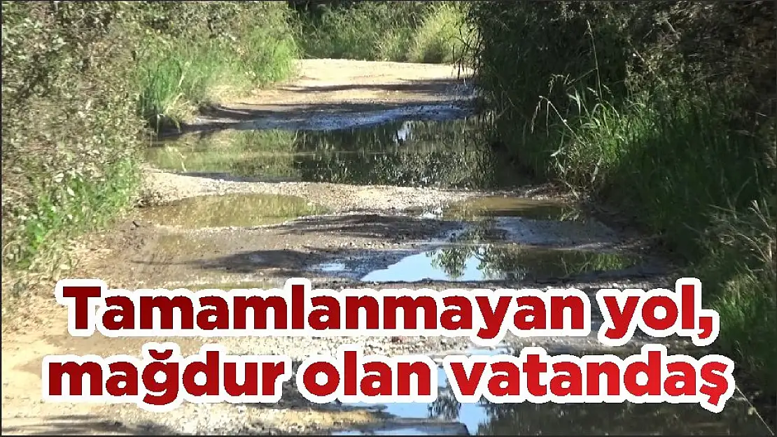 Tamamlanmayan yol, mağdur olan vatandaş