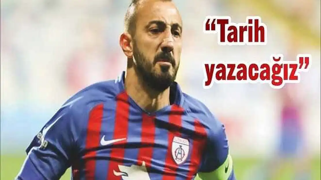 'Tarih yazacağız'