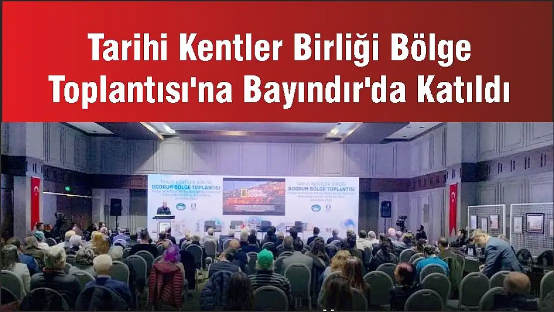 Tarihi Kentler Birliği Bölge Toplantısı'na Bayındır’da Katıldı