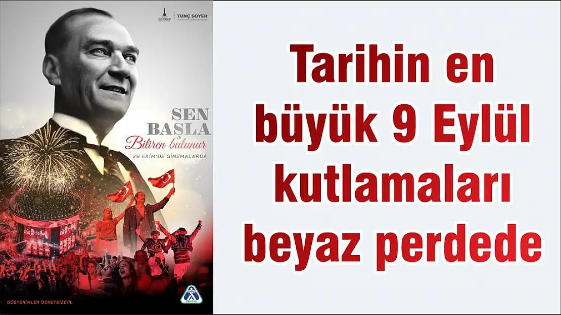 Tarihin en büyük 9 Eylül kutlamaları beyaz perdede