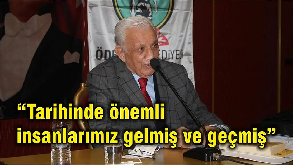 'Tarihinde önemli insanlarımız gelmiş ve geçmiş'