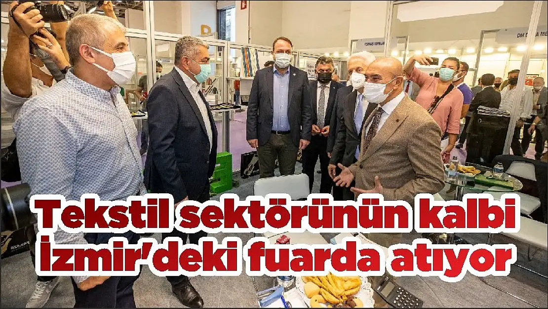 Tekstil sektörünün kalbi İzmir'deki fuarda atıyor