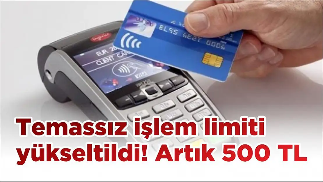 Temassız işlem limiti yükseltildi! Artık 500 TL