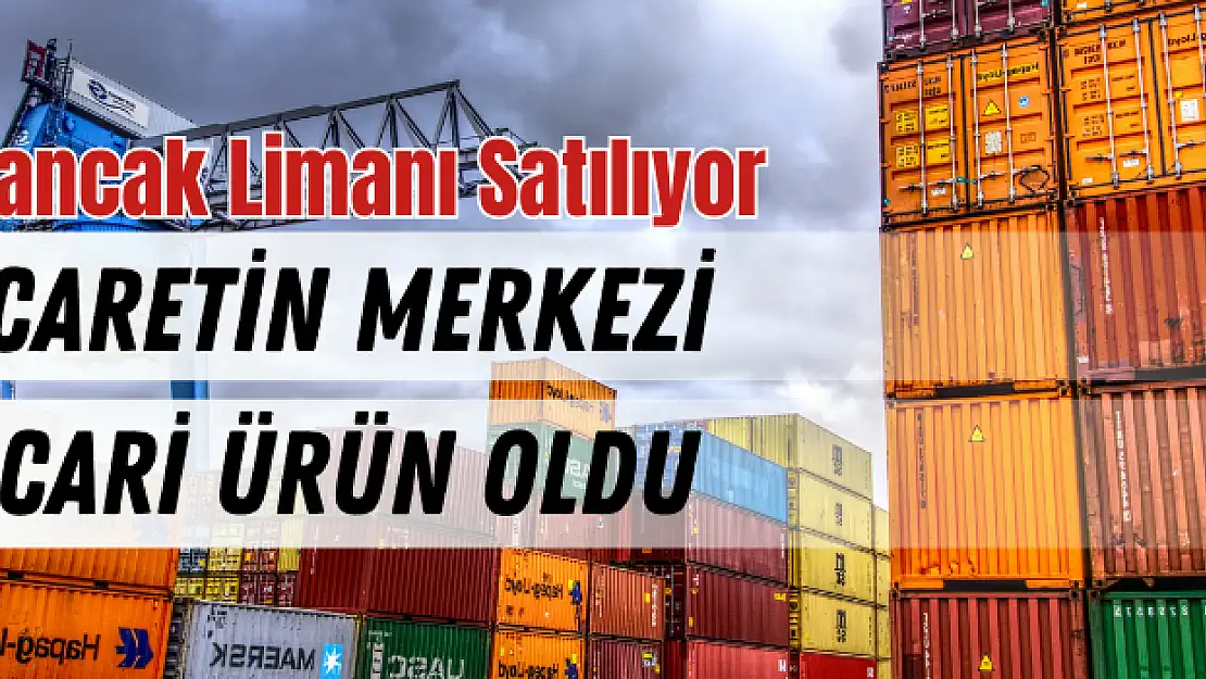 Ticaretin merkezi ticari ürün konumunda: Alsancak Limanı satılıyor