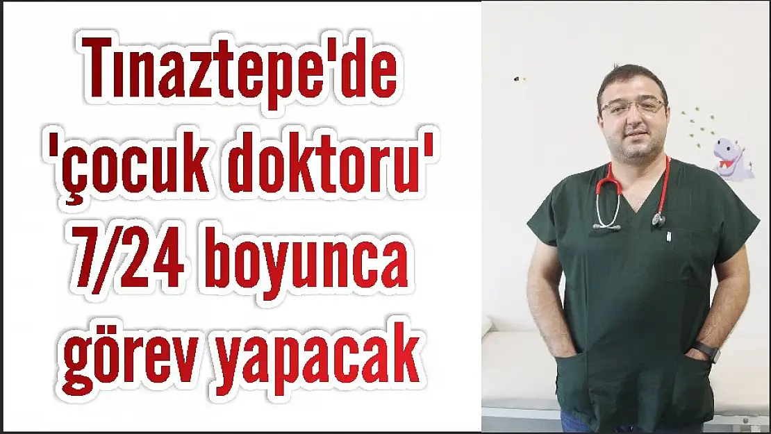 Tınaztepe'de 'çocuk doktoru' 7/24 boyunca görev yapacak