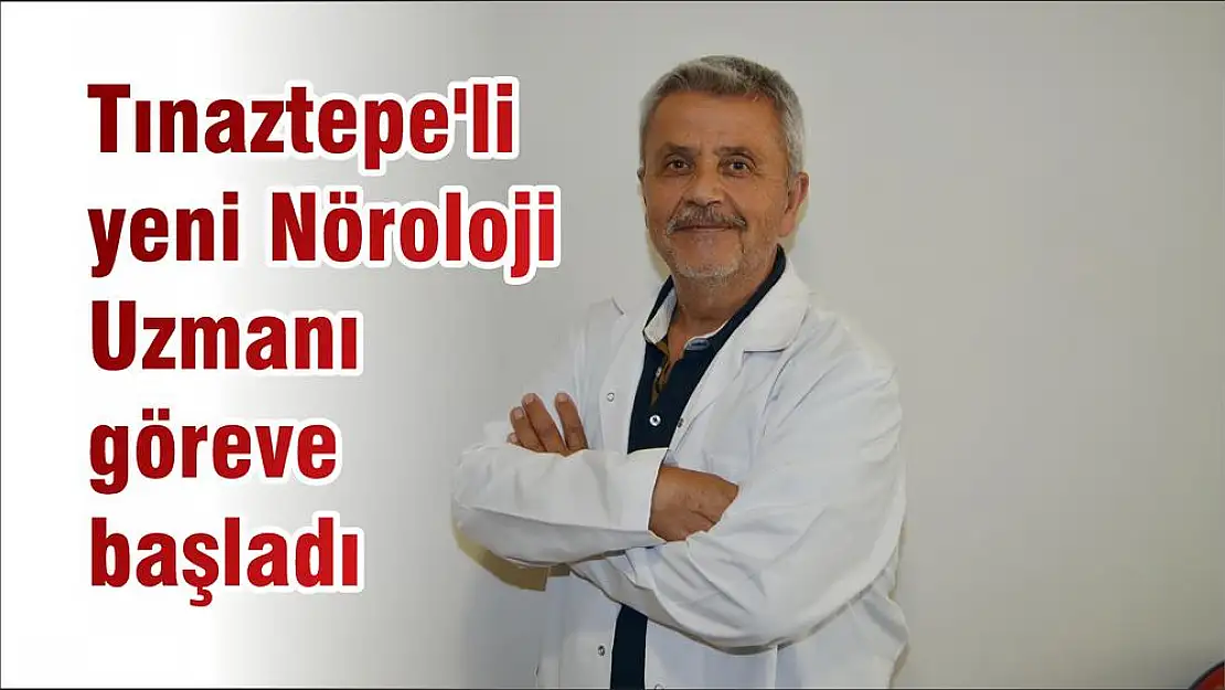 Tınaztepe'li yeni Nöroloji Uzmanı göreve başladı