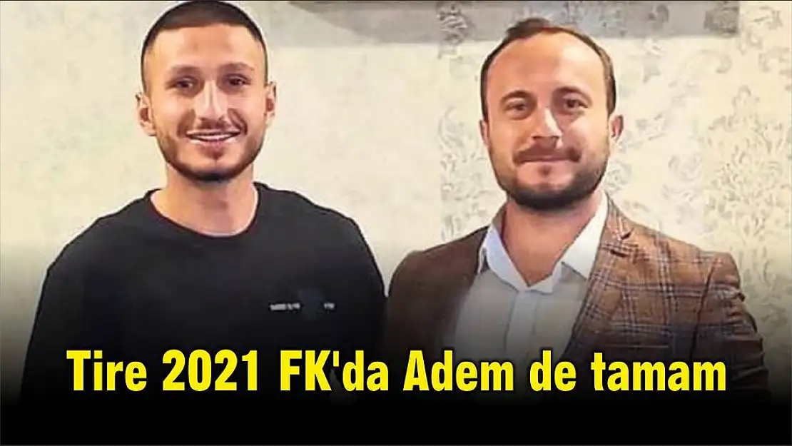 Tire 2021 FK'da Adem de tamam