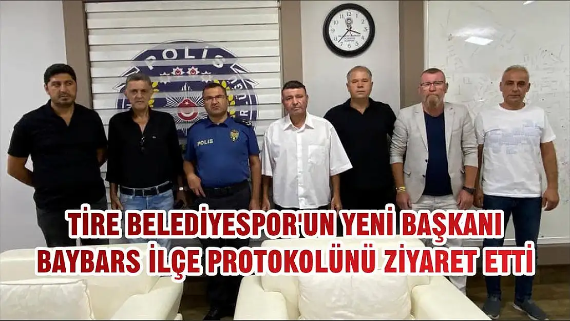 TİRE BELEDİYESPOR'UN YENİ BAŞKANI BAYBARS İLÇE PROTOKOLÜNÜ ZİYARET ETTİ