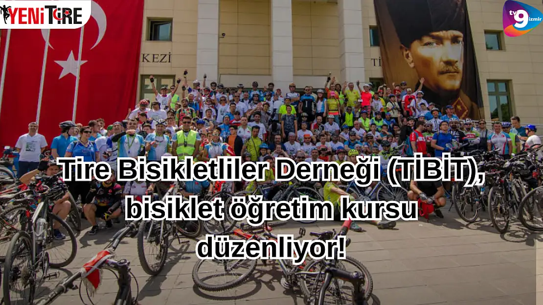 Tire Bisikletliler Derneği (TİBİT), bisiklet öğretim kursu düzenliyor!