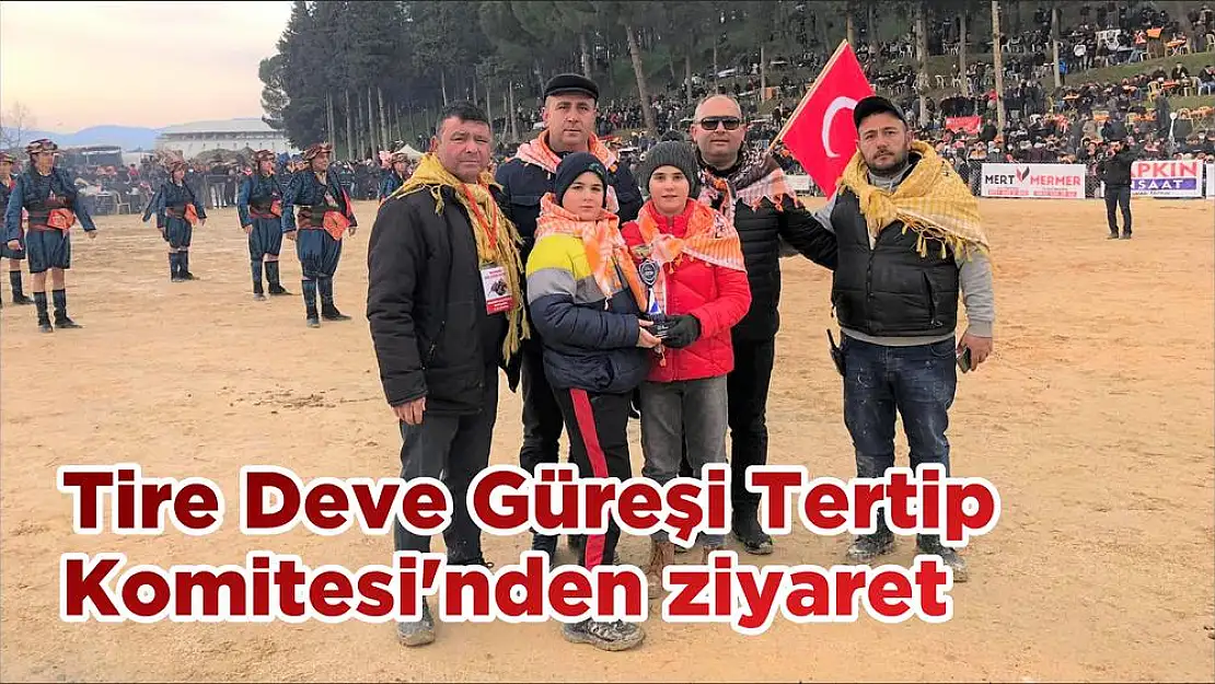 Tire Deve Güreşi Tertip Komitesi'nden ziyaret