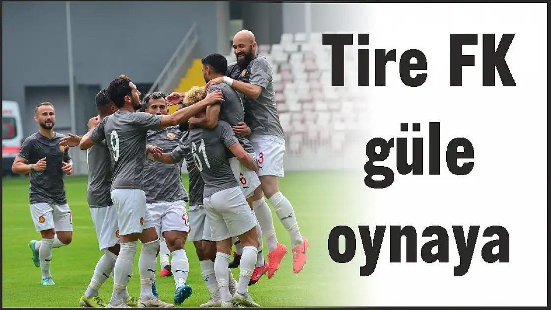Tire FK güle oynaya